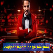 copper boom paga mesmo